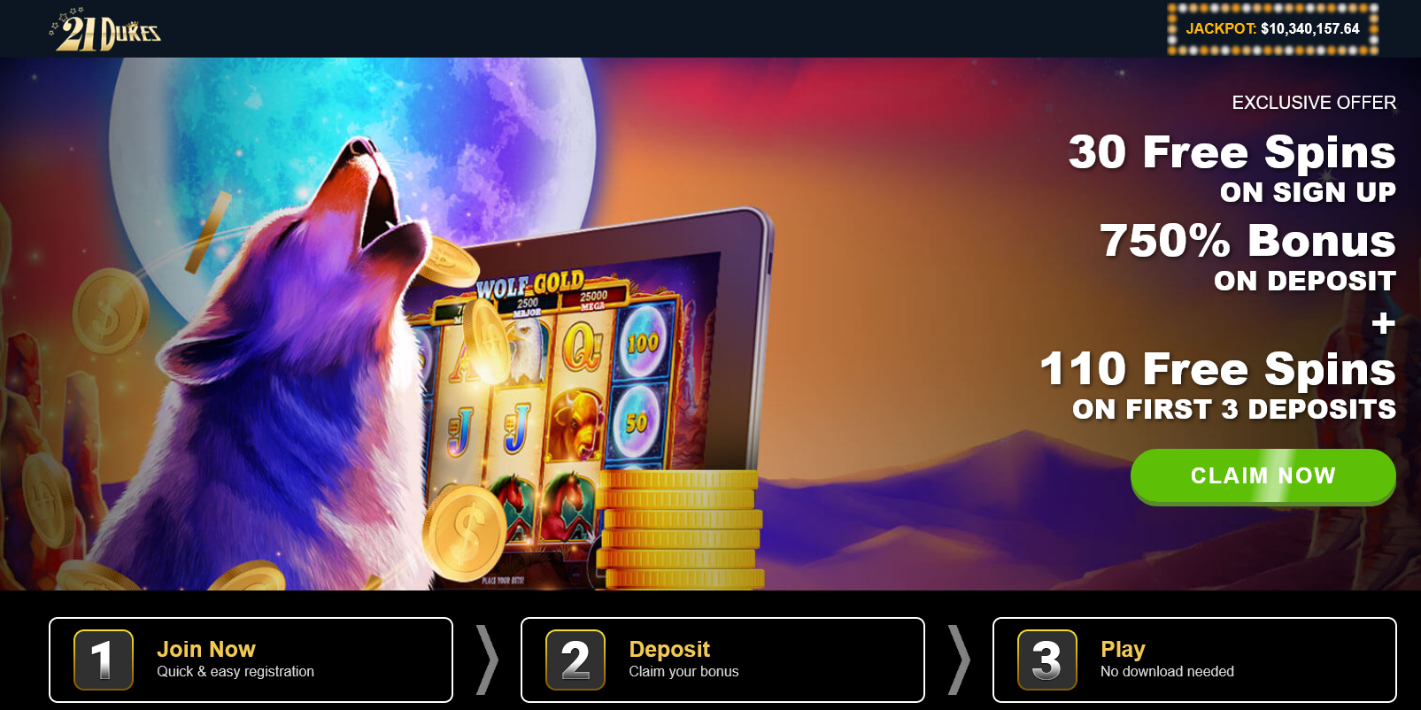 30 Free Spins
                                ON SIGN UP 750% Bonus ON DEPOSIT + 110
                                Free Spins ON FIRST 3 DEPOSITS